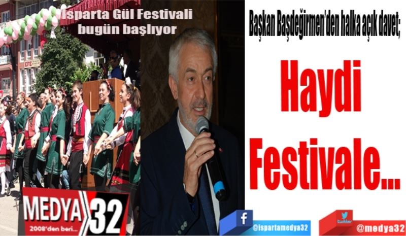 Isparta Gül Festivali bugün başlıyor: 
Haydi 
Festivale…
