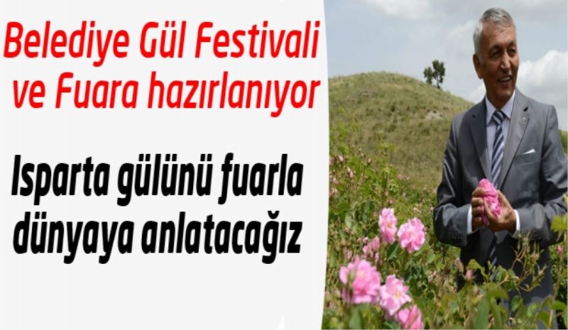 Isparta gülünü fuarla dünyaya anlatacağız 