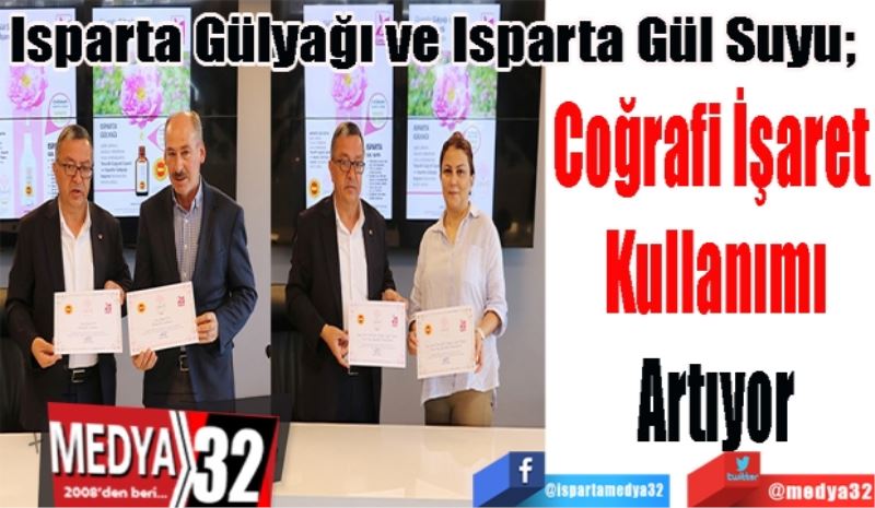 Isparta Gülyağı ve Isparta Gül Suyu; 
Coğrafi İşaret 
Kullanımı
Artıyor
