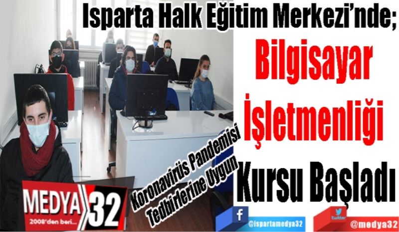 Isparta Halk Eğitim Merkezi’nde; 
Bilgisayar 
İşletmenliği 
Kursu Başladı
