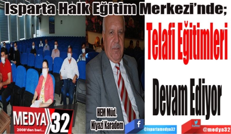 Isparta Halk Eğitim Merkezi’nde; 
Telafi Eğitimleri 
Devam Ediyor 
