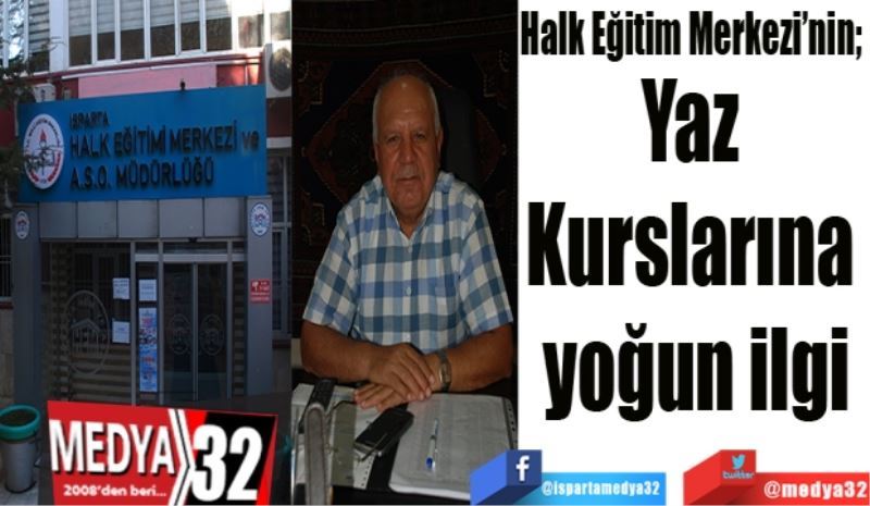 Isparta Halk Eğitim Merkezi’nin; 
Yaz 
Kurslarına 
yoğun ilgi

