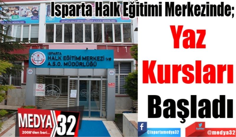 
Isparta Halk Eğitimi Merkezinde; 
Yaz 
Kursları 
Başladı
