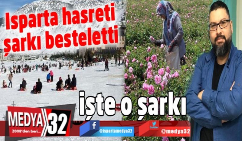 Isparta hasreti şarkı besteletti 