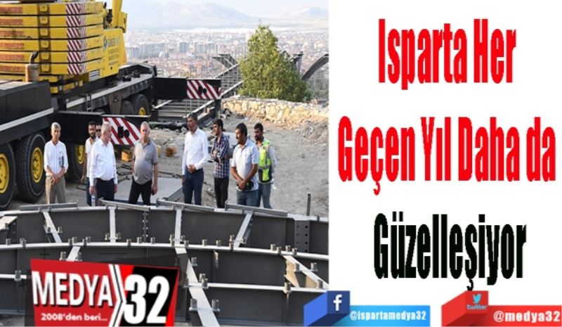 Isparta Her 
Geçen Yıl Daha da 
Güzelleşiyor
