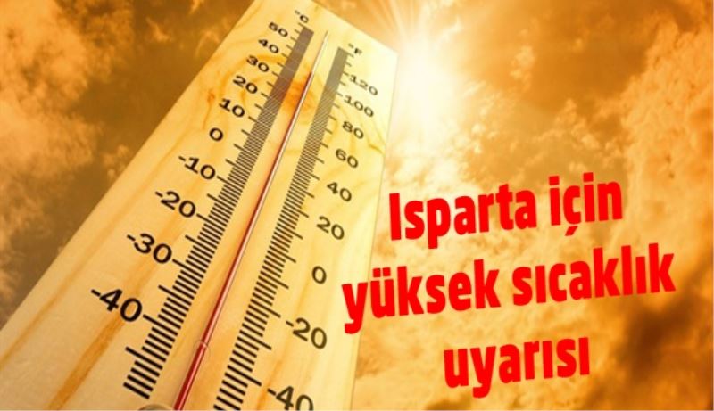 Isparta için yüksek sıcaklık uyarısı