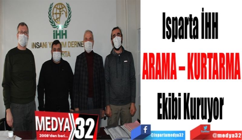 Isparta İHH 
ARAMA – KURTARMA
Ekibi Kuruyor 
