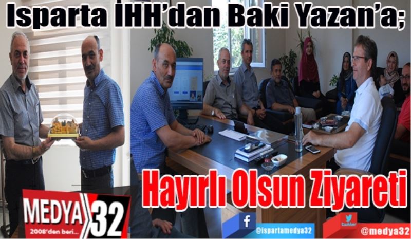 Isparta İHH’dan Baki Yazan’a; 
Hayırlı 
Olsun
Ziyareti
