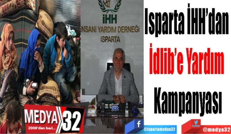 Isparta İHH’dan 
İdlib’e Yardım 
Kampanyası
