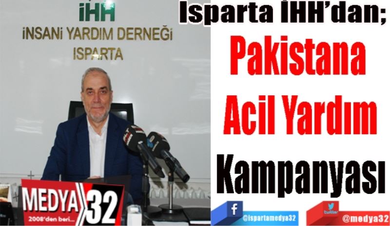 Isparta İHH’dan; 
Pakistana 
Acil Yardım
Kampanyası
