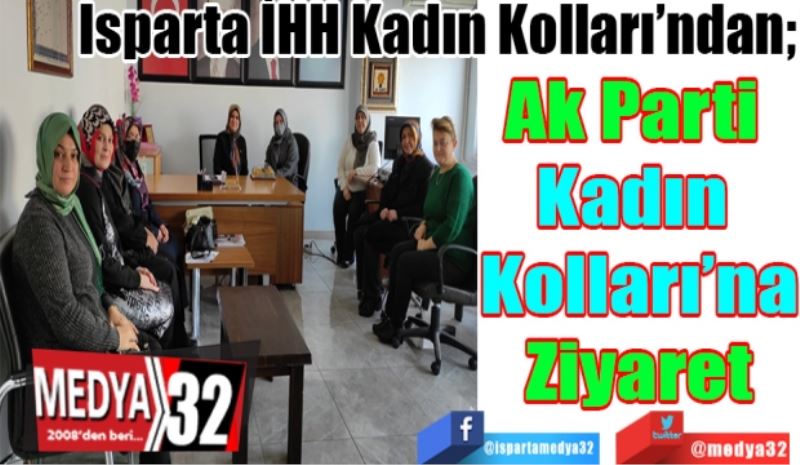 Isparta İHH Kadın Kolları’ndan; 
Ak Parti 
Kadın 
Kolları’na
Ziyaret 
