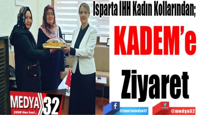 Isparta İHH Kadın Kollarından; 
KADEM’e
Ziyaret
