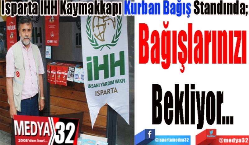 Isparta İHH Kaymakkapı Kurban Bağış Standında; 
Bağışlarınızı
Bekliyor…
