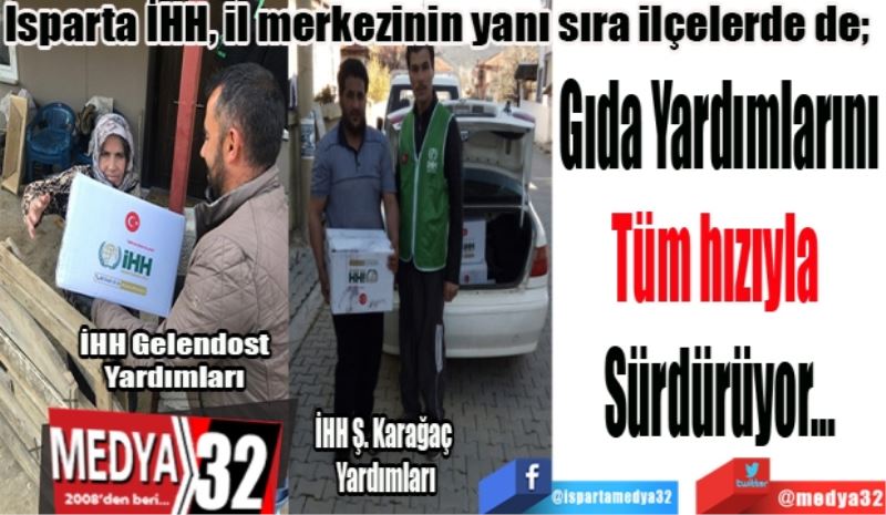 Isparta İHH, merkezin yanı sıra ilçelerde de; 
Gıda Yardımlarını
Tüm hızıyla 
Sürdürüyor…

