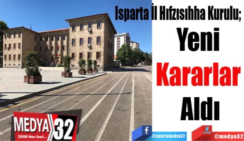 Isparta İl Hıfzısıhha Kurulu; 
Yeni 
Kararlar 
Aldı
