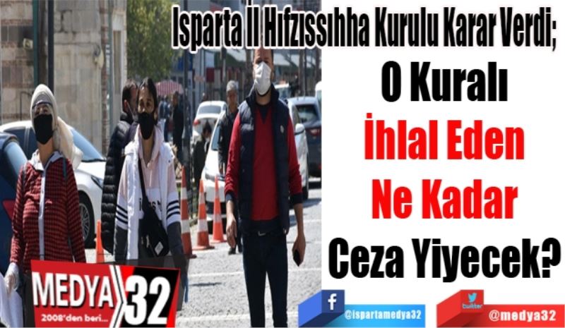 Isparta İl Hıfzıssıhha Kurulu Karar Verdi; 
O Kuralı
İhlal Eden
Ne Kadar
Ceza Yiyecek?
