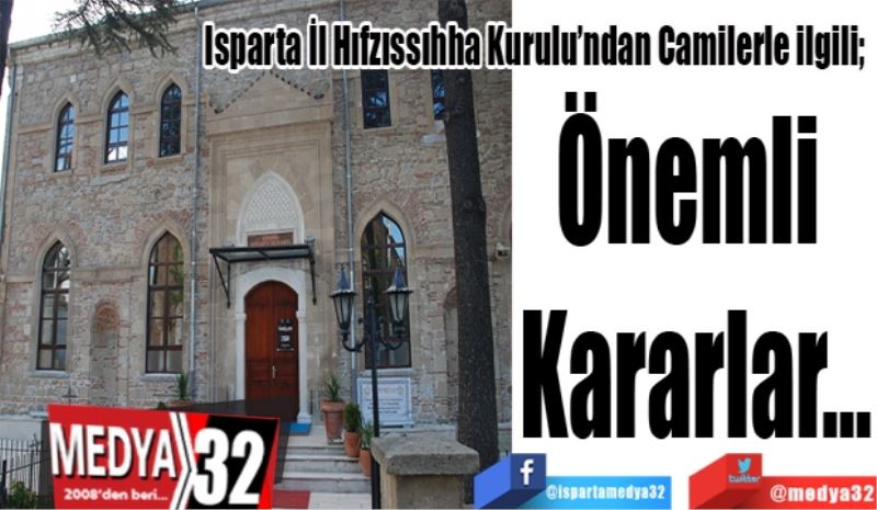 
Isparta İl Hıfzıssıhha Kurulu’ndan Camilerle ilgili; 
Önemli 
Kararlar…
