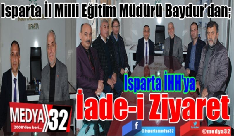 Isparta İl Milli Eğitim Müdürü Baydur’dan;  
Isparta İHH’ya
İade-i Ziyaret
