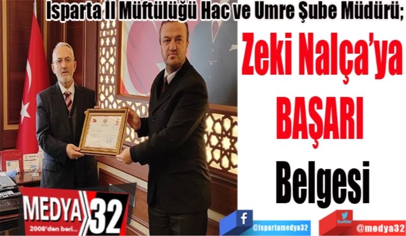 
Isparta İl Müftülüğü Hac ve Umre Şube Müdürü; 
Zeki Nalça’ya
BAŞARI 
Belgesi 
