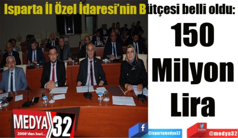 Isparta İl Özel İdaresi’nin Bütçesi belli oldu: 
150 
Milyon 
Lira 
