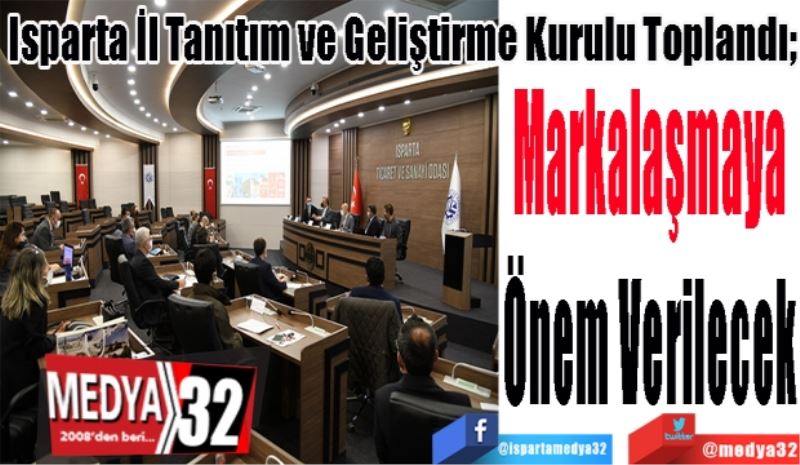 Isparta İl Tanıtım ve Geliştirme Kurulu Toplandı; 
Markalaşmaya
Önem Verilecek 
