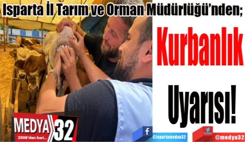 Isparta İl Tarım Ve Orman Müdürlüğü’nden; 
Kurbanlık 
Uyarısı
