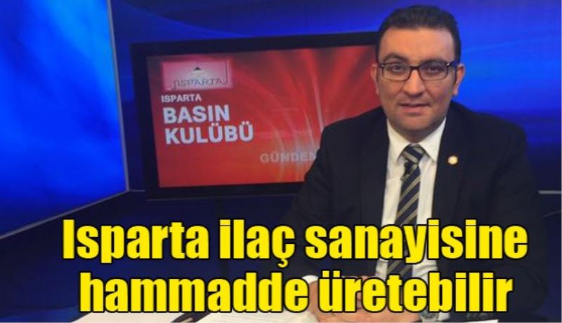 Isparta ilaç sanayisine hammadde üretebilir