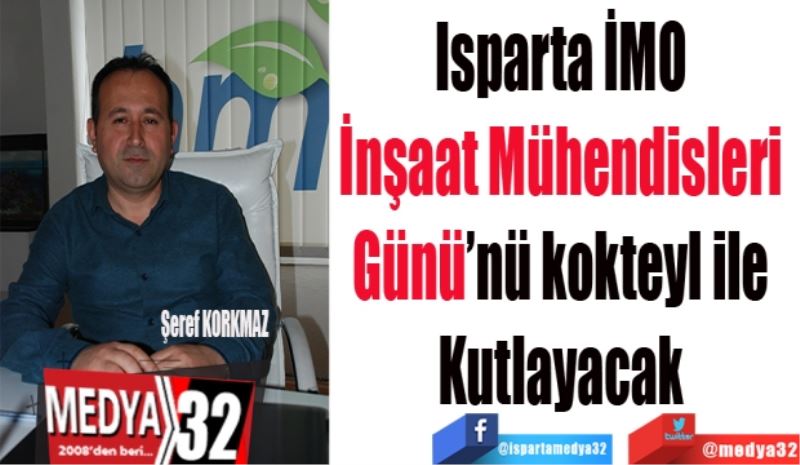 Isparta İMO 
İnşaat Mühendisleri 
Günü’nü kokteyl ile 
Kutlayacak 
