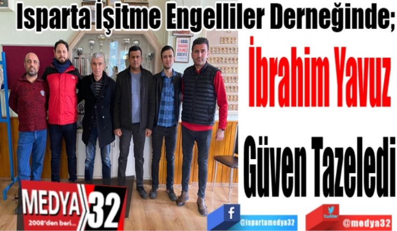 Isparta İşitme Engelliler Derneğinde; 
İbrahim Yavuz
Güven Tazeledi 
