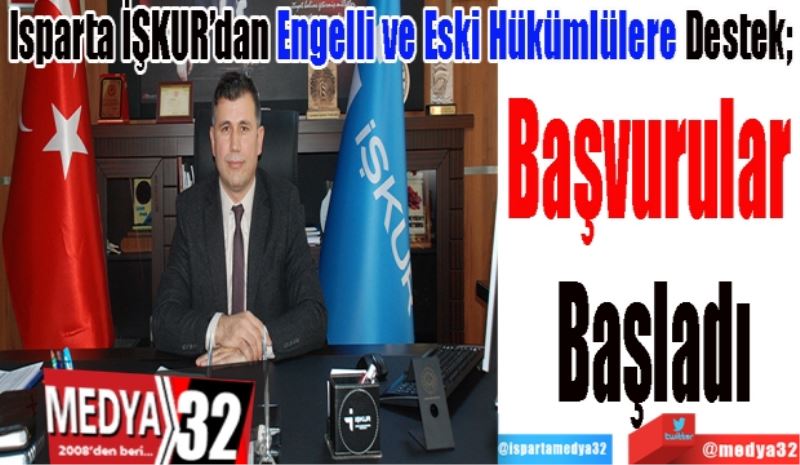 Isparta İŞKUR’dan Engelli ve Eski Hükümlülere Destek; 
Başvurular 
Başladı 
