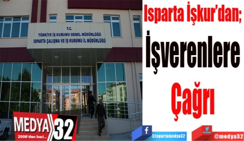 Isparta İşkur’dan; 
İşverenlere 
Çağrı 
