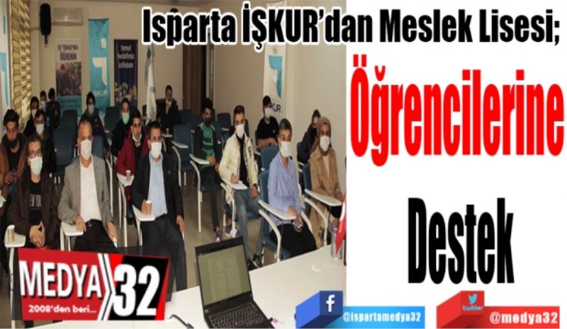 Isparta İŞKUR’dan Meslek Lisesi; 
Öğrencilerine 
Destek 
