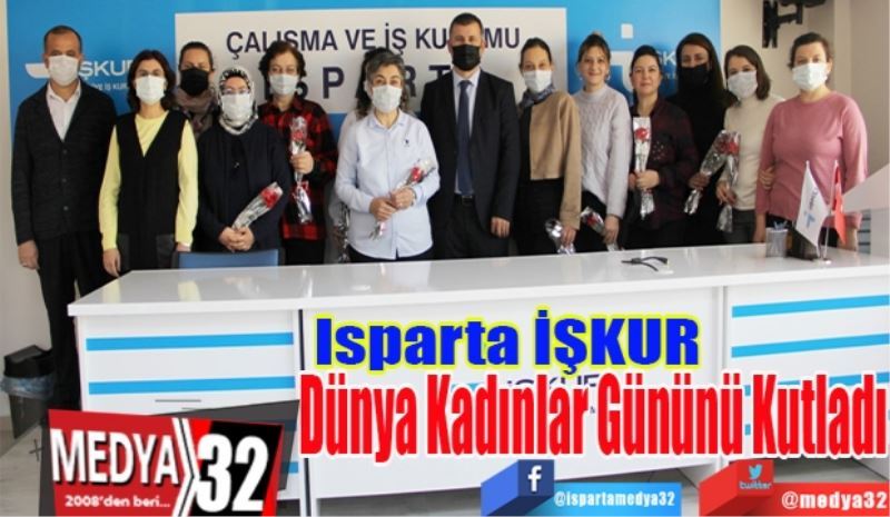 Isparta İŞKUR 
Dünya Kadınlar 
Gününü Kutladı 
