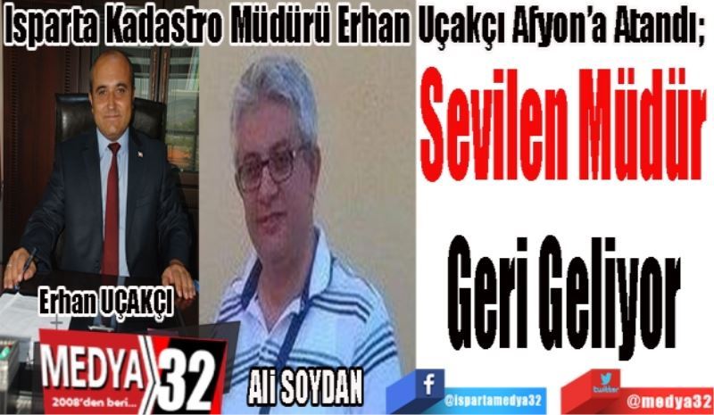 Isparta Kadastro Müdürü Erhan Uçakçı Afyon’a Atandı; 
Sevilen Müdür
Geriye Geliyor 
