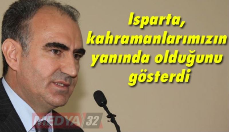 Isparta, kahramanlarımızın yanında olduğunu gösterdi