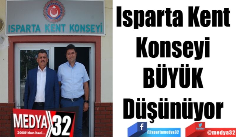 Isparta Kent 
Konseyi 
BÜYÜK 
Düşünüyor 
