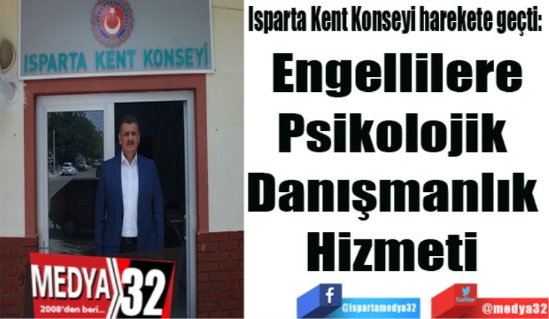 Isparta Kent Konseyi harekete geçti: 
Engellilere
Psikolojik 
Danışmanlık 
Hizmeti 
