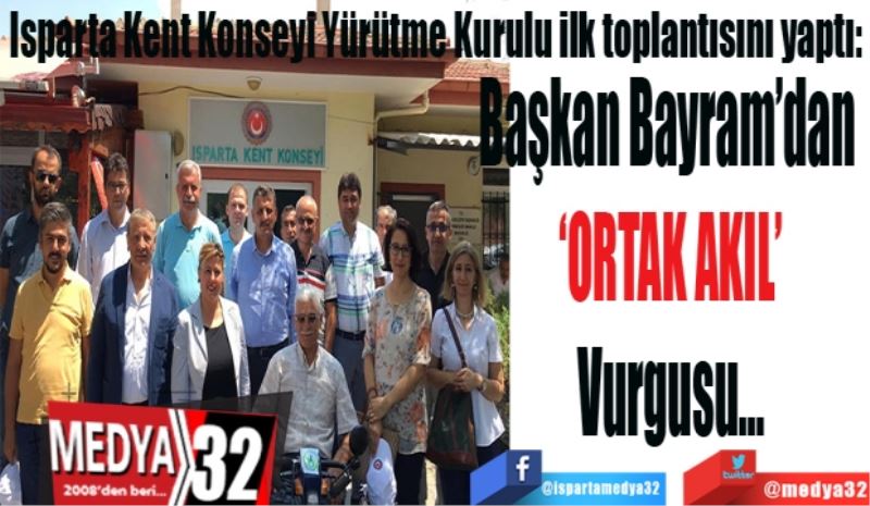 Isparta Kent Konseyi Yürütme Kurulu ilk toplantısını yaptı: 
Başkan Bayram’dan 
‘ORTAK AKIL’
Vurgusu…
