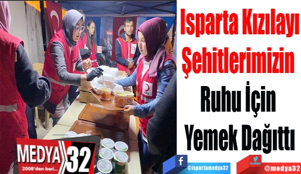 Isparta Kızılayı
Şehitlerimizin 
Ruhu İçin 
Yemek Dağıttı
