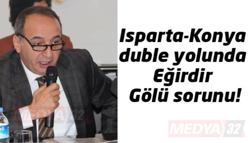 Isparta-Konya duble yolunda Eğirdir Gölü sorunu!