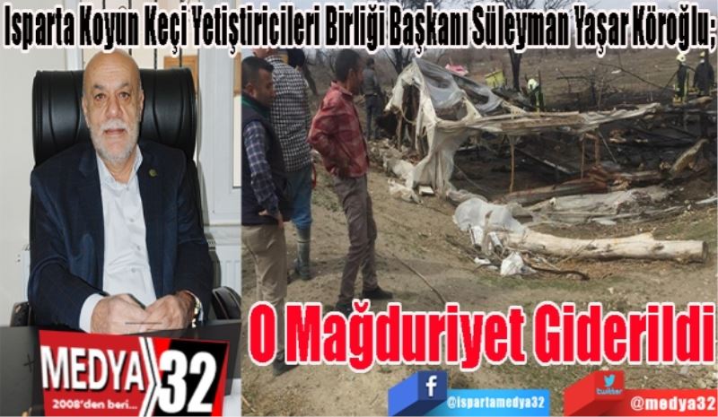 Isparta Koyun Keçi Yetiştiricileri Birliği Başkanı Süleyman Yaşar Köroğlu; 
O Mağduriyet
Giderildi 
