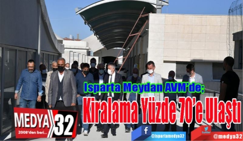 Isparta Meydan AVM’de; 
Kiralama 
Yüzde 70’e
Ulaştı 
