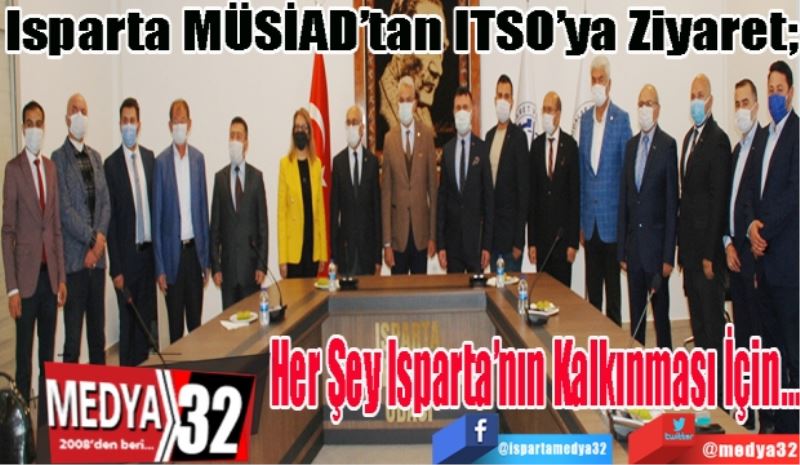 Isparta MÜSİAD’tan ITSO’ya Ziyaret; 
Her Şey
Isparta’nın 
Kalkınması 
İçin…

