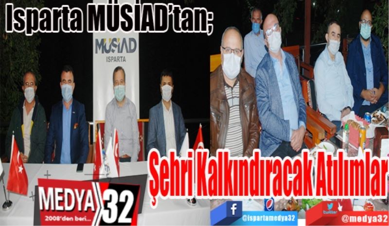 Isparta MÜSİAD’tan; 
Şehri 
Kalkındıracak
Atılımlar…
