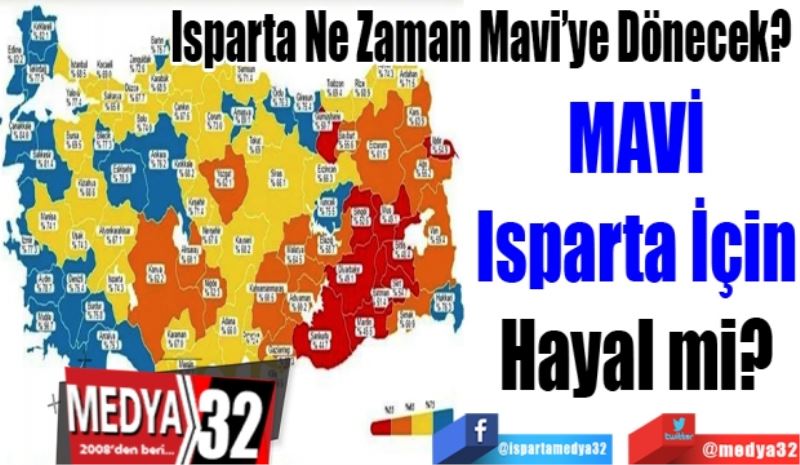 Isparta Ne Zaman Mavi’ye Dönecek? 
MAVİ
Isparta İçin
Hayal mi? 
