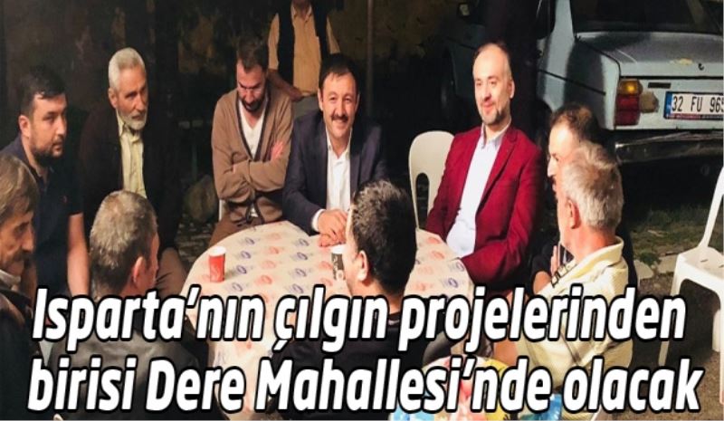 Isparta’nın çılgın projelerinden birisi Dere Mahallesi’nde olacak