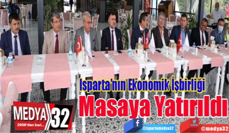 Isparta’nın 
Ekonomik İşbirliği 
Masaya Yatırıldı 
