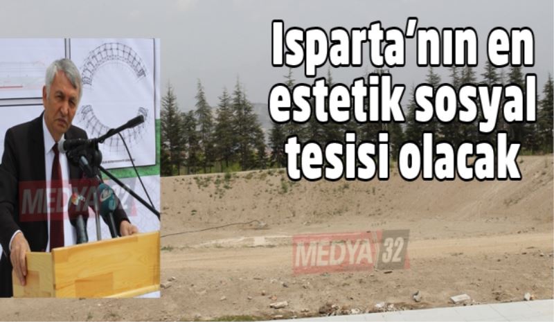 Isparta’nın en estetik sosyal tesisi olacak