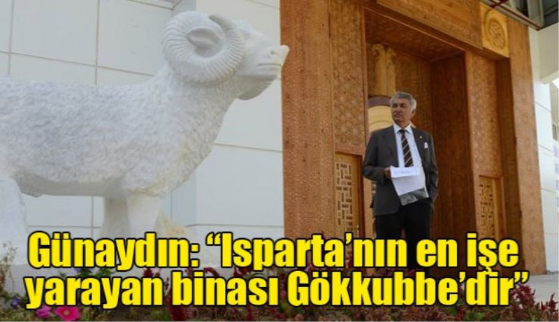 “Isparta’nın en işe yarayan binası Gökkubbe’dir”