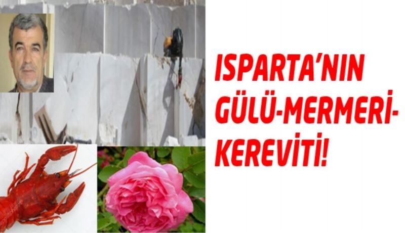 ISPARTA’NIN GÜLÜ-MERMERİ-KEREVİTİ! 